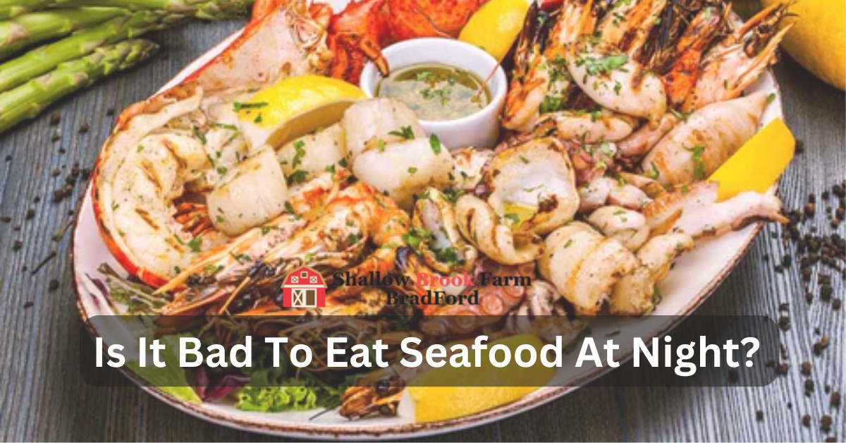 Is It Bad To Eat Seafood At Night? – Shallow Brook Farm Bradford