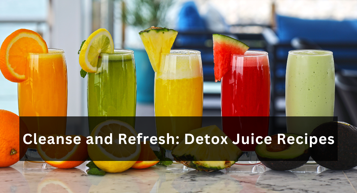 Cleanse and Refresh: Detox Juice Recipes